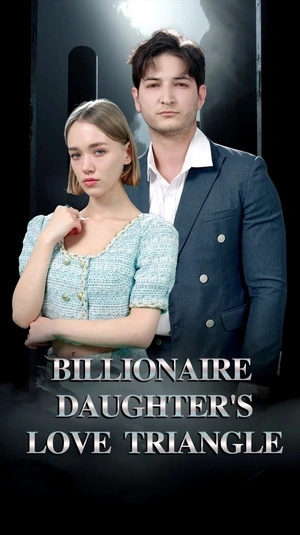 Billionaire Daughter's Love Triangle Review: A Gripping Romance Filled With Betrayal, Family Secrets, and Unexpected Love